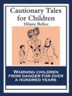 Cautionary Tales for Children : Also including: A Moral Alphabet; A Bad Child's Book of Beasts; More Beasts for Worse Children - eBook