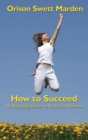 How to Succeed : Or, Stepping-Stones to Fame and Fortune - Book
