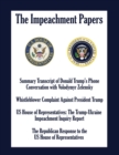 The Impeachment Papers : Summary Transcript of Donald Trump's Phone Conversation with Volodymyr Zelensky; Whistleblower Complaint Against President Trump; US House of Representatives: The Trump-Ukrain - Book