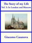 The Story of My Life Volume 5: In London and Moscow - eBook