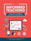 Informed Teaching : Using Data to Improve Educational Performance - Book