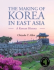The Making of Korea in East Asia : A Korean History - Book