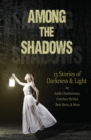 Among the Shadows : 13 Stories of Darkness & Light - Book