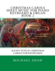 Christmas Carols Sheet Music For Piano Keyboard & Organ Book 2 : 10 Easy To Play Christmas Carols For Keyboards - Book