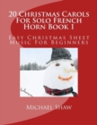 20 Christmas Carols For Solo French Horn Book 1 : Easy Christmas Sheet Music For Beginners - Book