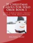 20 Christmas Carols For Solo Oboe Book 1 : Easy Christmas Sheet Music For Beginners - Book