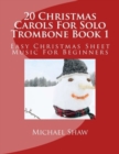 20 Christmas Carols For Solo Trombone Book 1 : Easy Christmas Sheet Music For Beginners - Book