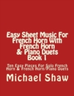 Easy Sheet Music For French Horn With French Horn & Piano Duets Book 1 : Ten Easy Pieces For Solo French Horn & French Horn/Piano Duets - Book