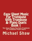 Easy Sheet Music For Trombone With Trombone & Piano Duets Book 1 : Ten Easy Pieces For Solo Trombone & Trombone/Piano Duets - Book