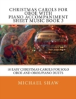Christmas Carols For Oboe With Piano Accompaniment Sheet Music Book 3 : 10 Easy Christmas Carols For Solo Oboe And Oboe/Piano Duets - Book