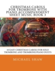 Christmas Carols For Trombone With Piano Accompaniment Sheet Music Book 3 : 10 Easy Christmas Carols For Solo Trombone And Trombone/Piano Duets - Book