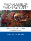 Christmas Carols For French Horn With Piano Accompaniment Sheet Music Book 4 : 10 Easy Christmas Carols For Beginners - Book