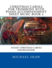 Christmas Carols For Trombone With Piano Accompaniment Sheet Music Book 4 : 10 Easy Christmas Carols For Beginners - Book