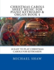 Christmas Carols Sheet Music For Piano Keyboard & Organ Book 4 : 10 Easy To Play Christmas Carols For Keyboards - Book