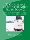 20 Christmas Carols For Solo Flute Book 2 : Easy Christmas Sheet Music For Beginners - Book
