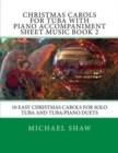 Christmas Carols For Tuba With Piano Accompaniment Sheet Music Book 2 : 10 Easy Christmas Carols For Solo Tuba And Tuba/Piano Duets - Book
