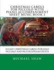 Christmas Carols For Piccolo With Piano Accompaniment Sheet Music Book 2 : 10 Easy Christmas Carols For Solo Piccolo And Piccolo/Piano Duets - Book