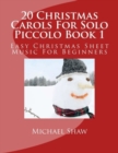20 Christmas Carols For Solo Piccolo Book 1 : Easy Christmas Sheet Music For Beginners - Book