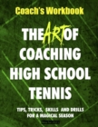The Art of Coaching High School Tennis : Coach's Workbook - Book