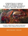 Christmas Carols For Cornet With Piano Accompaniment Sheet Music Book 3 : 10 Easy Christmas Carols For Solo Cornet And Cornet/Piano Duets - Book
