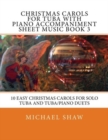 Christmas Carols For Tuba With Piano Accompaniment Sheet Music Book 3 : 10 Easy Christmas Carols For Solo Tuba And Tuba/Piano Duets - Book