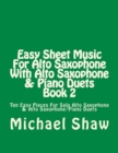 Easy Sheet Music For Alto Saxophone With Alto Saxophone & Piano Duets Book 2 : Ten Easy Pieces For Solo Alto Saxophone & Alto Saxophone/Piano Duets - Book