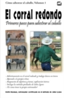El corral redondo : Primeros pasos para adiestrar al caballo: Adiestramiento en el corral redondo y trabajo basico en tierra - Book