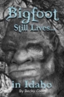 Bigfoot Still Lives in Idaho - Book
