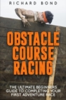 Obstacle Course Racing : The Ultimate Beginners Guide To Completing Your First Adventure Race - Book