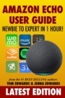Amazon Echo User Guide : Newbie to Expert in 1 Hour! - Book