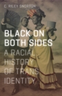Black on Both Sides : A Racial History of Trans Identity - Book