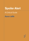 Spoiler Alert : A Critical Guide - Book