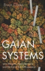 Gaian Systems : Lynn Margulis, Neocybernetics, and the End of the Anthropocene - Book