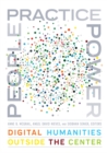 People, Practice, Power : Digital Humanities outside the Center - Book