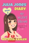 JULIA JONES DIARY- My Secret Dream - Book 3 : A Book for Girls aged 9 - 12 - Book