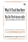 What I'd Teach Your Horse / Was Ihr Pferd wissen sollte : A Bilingual Parallel Text Book, English/German Edition - Book