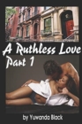 A Ruthless Love : Part 1: A Multiracial Romance - Book
