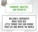 Summary, Analysis, and Review of William H. McRaven's Make Your Bed : Little Things That Can Change Your Life and Maybe the World - eAudiobook