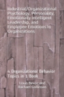Industrial/Organizational Psychology, Personality, Emotionally Intelligent Leadership, and Employee Emotions In Organizations : 4 Organizational Behavior Topics in 1 Book - Book