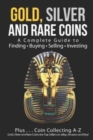 Gold, Silver and Rare Coins : A Complete Guide To Finding Buying Selling Investing: Plus...Coin Collecting A-Z: Gold, Silver and Rare Coins Are Top Sellers on eBay, Amazon and Etsy - Book