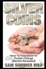 Silver Coins : How To Find Silver In Pocket Change (Secrets Revealed) - Book
