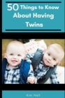 50 Things to Know About Having Twins : The Honest Truth About Twins - Book