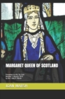 Margaret Queen of Scotland : Presented to the '81 Club Monday 5 January 2015 by Mrs. Alan R. Marsh - Book