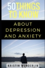 50 Things to Know about Depression and Anxiety : Understanding and Managing Common Mental Disorders - Book