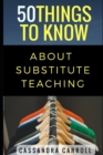 50 Things to Know About Substitute Teaching : Tips and tricks for the successful substitute - Book