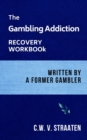 The Gambling Addiction Recovery Workbook : Written by a Former Gambler - Book