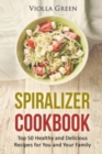 Spiralizer Cookbook : Top 50 Healthy and Delicious Recipes for You and Your Family - Book