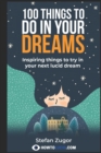 100 Things To Do In Your Dreams : Inspiring things to try in your next lucid dream - Book