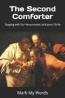 The Second Comforter : Supping with Our Resurrected Lord Jesus Christ - Book