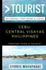 Greater Than a Tourist - Cebu Central Visayas Philippines : 50 Travel Tips from a Local - Book
